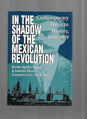 Seller image for IN THE SHADOW OF THE MEXICAN REVOLUTION: Contemporary Mexican History, 1910~1989. Translated By Luis Alberto Fierro for sale by Chris Fessler, Bookseller