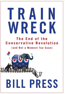 Seller image for Trainwreck: The End of the Conservative Revolution (and Not a Moment Too Soon) (Hardback or Cased Book) for sale by BargainBookStores