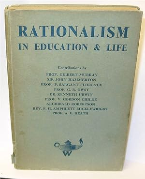Image du vendeur pour Rationalism in Education and Life by Murray, Gilbert; Sir John Hammerton; P. Sargant Florence; G. R. Owst; Kenneth Urwin; V. Gordon Childe; Archibald Robertson; F. H. Amphlett Micklewright and A. E. Heath mis en vente par Robinson Street Books, IOBA