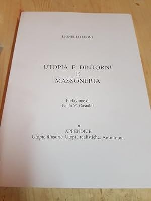 UTOPIA E DINTORNI E MASSONERIA, PREFAZIONE DI PAOLO GASTALDI, IN APPENDICE UTOPIE ILLUSORIE, UTOP...