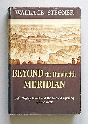 Bild des Verkufers fr Beyond the Hundredth Meridian John Wesley Powell And The Second Opening Of The West zum Verkauf von Solvang Book Company