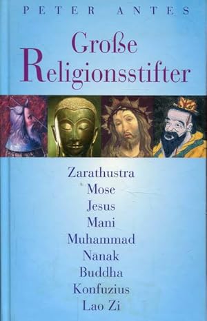 Große Religionsstifter: Zarathustra, Mose, Jesus, Mani, Muhammad, Nanak, Buddha, Konfuzius, Lao Zi