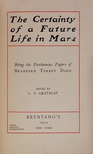 Bild des Verkufers fr THE CERTAINTY OF A FUTURE LIFE IN MARS: Being The Posthumous Papers of Bradford Torrey Dodd zum Verkauf von James Cummins Bookseller, ABAA