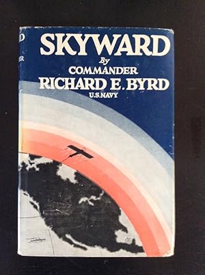 Skyward: Man's Mastery Of The Air As Shown By The Brilliant Flights Of America's Leading Air Expl...
