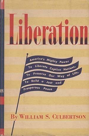 Bild des Verkufers fr Liberation America's Mighty Power to Liberate Captive Nations, to Preserve our Way of Life, to Build a just and Prosperous Peace by Culbertson, William S. zum Verkauf von Robinson Street Books, IOBA