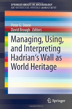 Imagen del vendedor de Managing, Using, and Interpreting Hadrian's Wall as World Heritage (SpringerBriefs in Archaeology) [Paperback ] a la venta por booksXpress