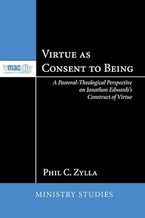 Bild des Verkufers fr Virtue as Consent to Being: A Pastoral-Theological Perspective on Jonathan Edwards's Construct of Virtue (Mcmaster Ministry Studies Series) [Soft Cover ] zum Verkauf von booksXpress