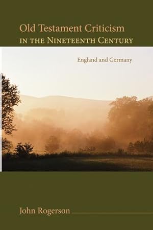 Image du vendeur pour Old Testament Criticism in the Nineteenth Century: England and Germany [Soft Cover ] mis en vente par booksXpress