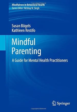 Imagen del vendedor de Mindful Parenting: A Guide for Mental Health Practitioners (Mindfulness in Behavioral Health) by Bögels, Susan, Restifo, Kathleen [Hardcover ] a la venta por booksXpress