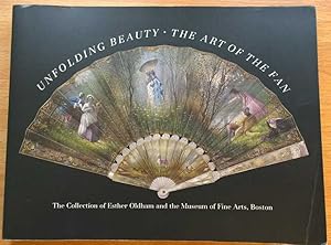 Seller image for Unfolding Beauty: The Art of the Fan - The Collection [of fans] of Esther Oldham and the Museum of Fine Arts, Boston for sale by The Petersfield Bookshop, ABA, ILAB