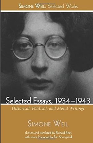 Seller image for Selected Essays, 1934-1943: Historical, Political, and Moral Writings (Simone Weil: Selected Works) by Weil, Simone [Paperback ] for sale by booksXpress