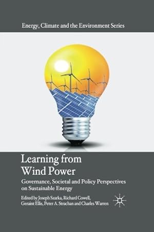 Seller image for Learning from Wind Power: Governance, Societal and Policy Perspectives on Sustainable Energy (Energy, Climate and the Environment) by Szarka, Joseph, Cowell, Richard, Ellis, Geraint, Strachan, Peter A., Warren, Charles [Paperback ] for sale by booksXpress