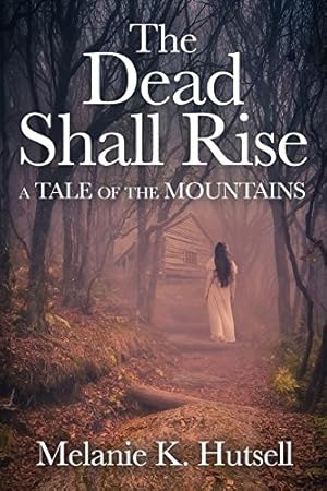 Image du vendeur pour The Dead Shall Rise: a tale of the mountains by Hutsell, Melanie K. [Paperback ] mis en vente par booksXpress
