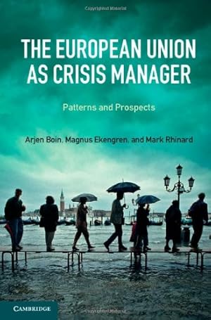 Seller image for The European Union as Crisis Manager: Patterns and Prospects by Boin, Arjen, Ekengren, Magnus, Rhinard, Mark [Hardcover ] for sale by booksXpress