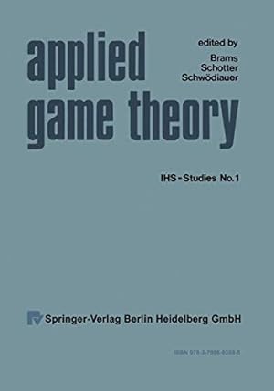 Seller image for Applied Game Theory: Proceedings of a Conference at the Institute for Advanced Studies, Vienna, June 13-16, 1978 (Ihs-Studies) by G. Schwodiauer [Paperback ] for sale by booksXpress