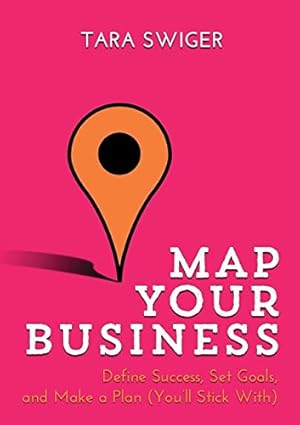 Immagine del venditore per Map Your Business: Define Success, Set Goals, Make a Plan (You'll Stick With) by Swiger, Tara [Paperback ] venduto da booksXpress