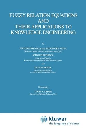 Seller image for Fuzzy Relation Equations and Their Applications to Knowledge Engineering (Theory and Decision Library D:) by Di Nola, Antonio, Sessa, S., Pedrycz, Witold, Sanchez, E. [Paperback ] for sale by booksXpress