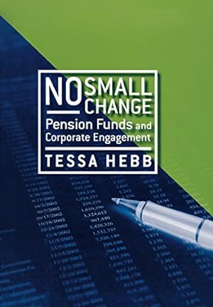 Seller image for No Small Change: Pension Funds and Corporate Engagement by Hebb, Tessa [Hardcover ] for sale by booksXpress