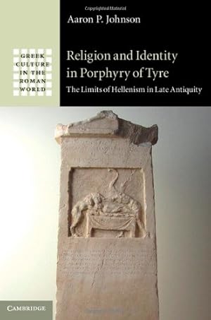 Immagine del venditore per Religion and Identity in Porphyry of Tyre: The Limits of Hellenism in Late Antiquity (Greek Culture in the Roman World) by Johnson, Aaron P. [Hardcover ] venduto da booksXpress