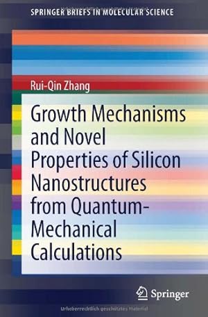Immagine del venditore per Growth Mechanisms and Novel Properties of Silicon Nanostructures from Quantum-Mechanical Calculations (SpringerBriefs in Molecular Science) by Zhang, Rui-Qin [Paperback ] venduto da booksXpress