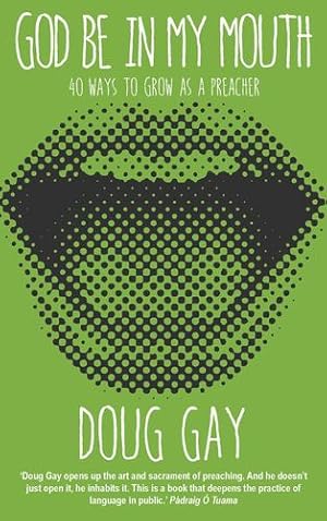 Imagen del vendedor de God Be in My Mouth: 40 ways to grow as a preacher by Gay, Doug [Paperback ] a la venta por booksXpress