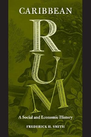 Immagine del venditore per Caribbean Rum: A Social and Economic History by Smith, Prof. Frederick H. [Paperback ] venduto da booksXpress