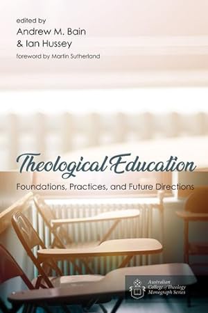 Seller image for Theological Education (Australian College of Theology Monograph) by Bain, Andrew M., Hussey, Ian [Hardcover ] for sale by booksXpress