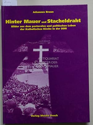 Bild des Verkufers fr Hinter Mauer und Stacheldraht. Bilder aus dem pastoralen und politischen Leben der katholischen Kirche in der DDR. zum Verkauf von Antiquariat hinter der Stadtmauer