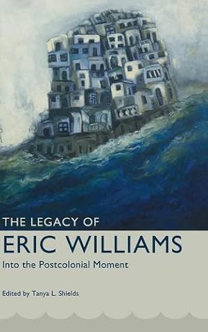 Immagine del venditore per The Legacy of Eric Williams: Into the Postcolonial Moment (Caribbean Studies Series) [Hardcover ] venduto da booksXpress