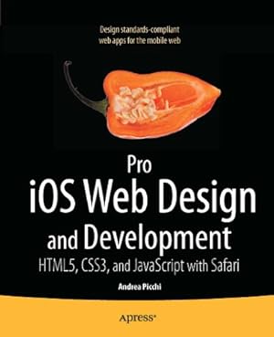 Imagen del vendedor de Pro iOS Web Design and Development: HTML5, CSS3, and JavaScript with Safari by Picchi, Andrea, Willat, Carl [Paperback ] a la venta por booksXpress