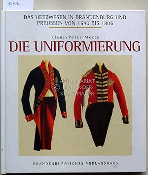 Das Heerwesen in Brandenburg und Preussen von 1640 bis 1806: Die Uniformierung. Aufnahmen von Jea...