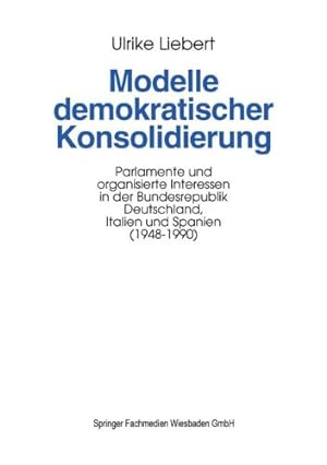 Seller image for Modelle demokratischer Konsolidierung: Parlamente und organisierte Interessen in der Bundesrepublik Deutschland, Italien und Spanien (19481990) (German Edition) [Paperback ] for sale by booksXpress