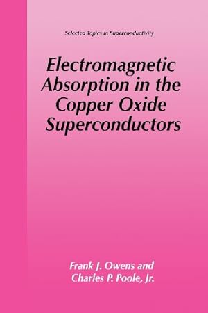 Immagine del venditore per Electromagnetic Absorption in the Copper Oxide Superconductors (Selected Topics in Superconductivity) by Owens, Frank J., Poole Jr., Charles P. [Paperback ] venduto da booksXpress