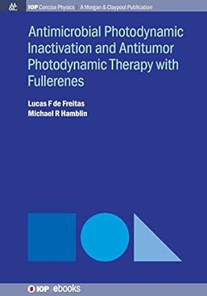 Seller image for Antimocrobial Photodynamic Inactivation and Antitumor Photodynamic Therapy with Fullerenes (Iop Concise Physics) [Soft Cover ] for sale by booksXpress
