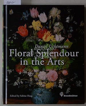 Seller image for Floral splendour in the arts : thirty-eight works from the Kunsthistorisches Museum in Vienna. Daniel Uchtmann. With a foreword by General director Sabine Haag. [Transl.: Andrea Schellner ; John Winbigler] for sale by Antiquariat hinter der Stadtmauer