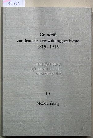 Grundriß zur deutschen Verwaltungsgeschichte 1815-1945, Reihe B: Mitteldeutschland. Band 13: Meck...