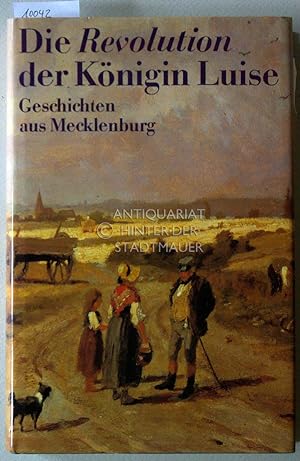 Die Revolution der Königin Luise : Geschichten aus Mecklenburg
