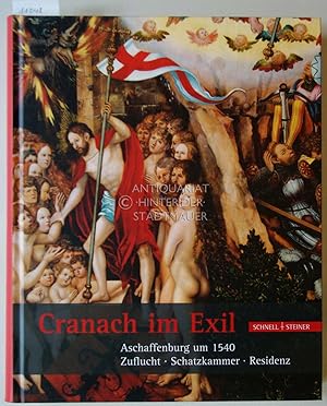 Bild des Verkufers fr Cranach im Exil: Aschaffenburg um 1540. Zuflucht - Schatzkammer - Residenz. zum Verkauf von Antiquariat hinter der Stadtmauer