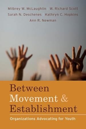 Bild des Verkufers fr Between Movement and Establishment: Organizations Advocating for Youth by Milbrey McLaughlin, Sarah Deschenes, W. Richard Scott, Kathryn Hopkins, Ann Newman [Hardcover ] zum Verkauf von booksXpress