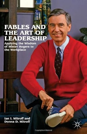 Immagine del venditore per Fables and the Art of Leadership: Applying the Wisdom of Mister Rogers to the Workplace by Mitroff, Donna D. / Mitroff, Ian I. [Hardcover ] venduto da booksXpress