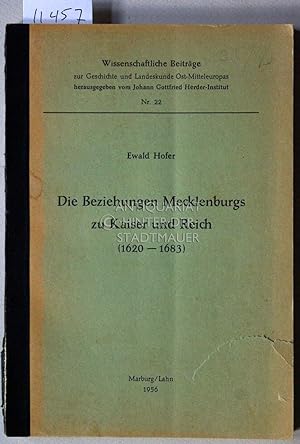Die Beziehungen Mecklenburgs zu Kaiser und Reich (1620 - 1683). [= Wissenschaftliche Beiträge zur...