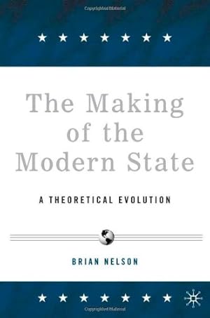 Seller image for The Making of the Modern State: A Theoretical Evolution by Nelson, B. [Hardcover ] for sale by booksXpress
