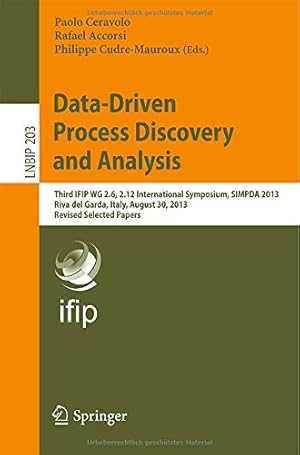 Seller image for Data-Driven Process Discovery and Analysis: Third IFIP WG 2.6, 2.12 International Symposium, SIMPDA 2013, Riva del Garda, Italy, August 30, 2013, . Notes in Business Information Processing) [Paperback ] for sale by booksXpress