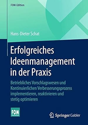 Seller image for Erfolgreiches Ideenmanagement in der Praxis: Betriebliches Vorschlagswesen und Kontinuierlichen Verbesserungsprozess implementieren, reaktivieren und stetig optimieren (FOM-Edition) (German Edition) by Schat, Hans-Dieter [Paperback ] for sale by booksXpress