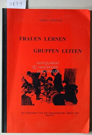 Frauen lernen Gruppen leiten. Ein Leitfaden für die pädagogische Arbeit mit Frauen.