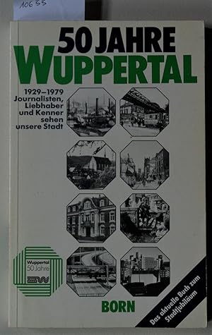 Seller image for 50 Jahre Wuppertal 1929-1979. Journalisten, Liebhaber und Kenner sehen unsere Stadt. for sale by Antiquariat hinter der Stadtmauer