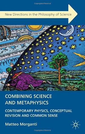 Seller image for Combining Science and Metaphysics: Contemporary Physics, Conceptual Revision and Common Sense (New Directions in the Philosophy of Science) by Morganti, M. [Hardcover ] for sale by booksXpress