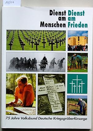 Dienst am Menschen, Dienst am Frieden. 75 Jahre Volksbund Deutsche Kriegsgräberfürsorge.
