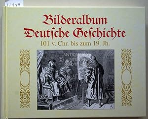 Deutsche Geschichte in Bildern. Bilderalbum deutsche Geschichte 101 v. Chr. bis zum 19. Jh.