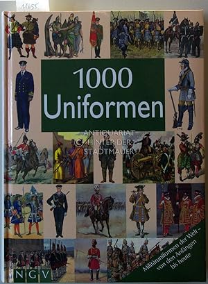 1000 Uniformen. Militäruniformen der Welt - von den Anfängen bis heute.